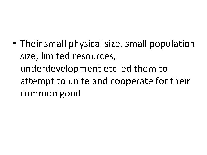  • Their small physical size, small population size, limited resources, underdevelopment etc led