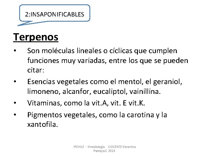 2: INSAPONIFICABLES Terpenos • • Son moléculas lineales o cíclicas que cumplen funciones muy