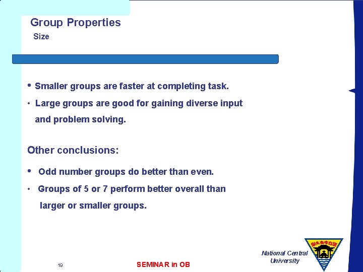 Group Properties Size • Smaller groups are faster at completing task. • Large groups