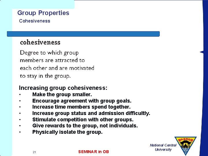 Group Properties Cohesiveness Increasing group cohesiveness: • • Make the group smaller. Encourage agreement