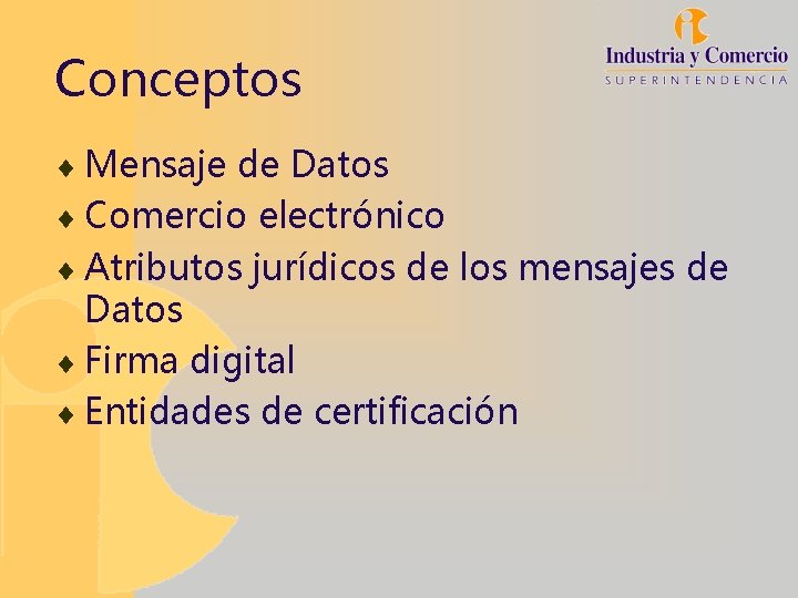 Conceptos ¨ Mensaje de Datos ¨ Comercio electrónico ¨ Atributos jurídicos de los mensajes