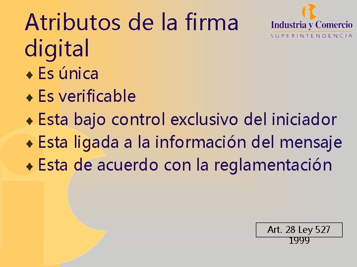 Atributos de la firma digital ¨ Es única ¨ Es verificable ¨ Esta bajo