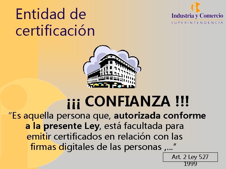 Entidad de certificación ¡¡¡ CONFIANZA !!! “Es aquella persona que, autorizada conforme a la