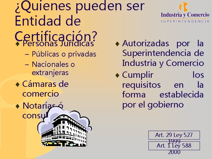 ¿Quienes pueden ser Entidad de Certificación? ¨ Personas Jurídicas ¨ Autorizadas – Públicas o