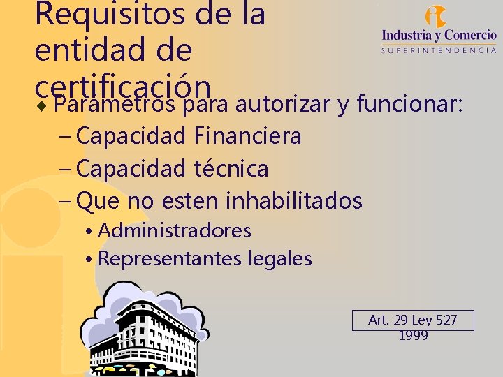 Requisitos de la entidad de certificación ¨ Parámetros para autorizar y funcionar: – Capacidad