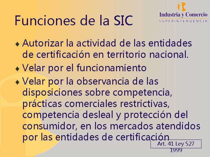 Funciones de la SIC ¨ Autorizar la actividad de las entidades de certificación en