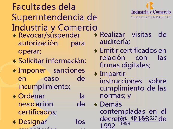 Facultades dela Superintendencia de Industria y Comercio ¨ Revocar/suspender autorización para operar; ¨ Solicitar