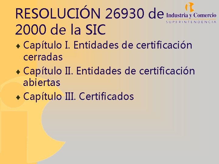 RESOLUCIÓN 26930 de 2000 de la SIC ¨ Capítulo I. Entidades de certificación cerradas