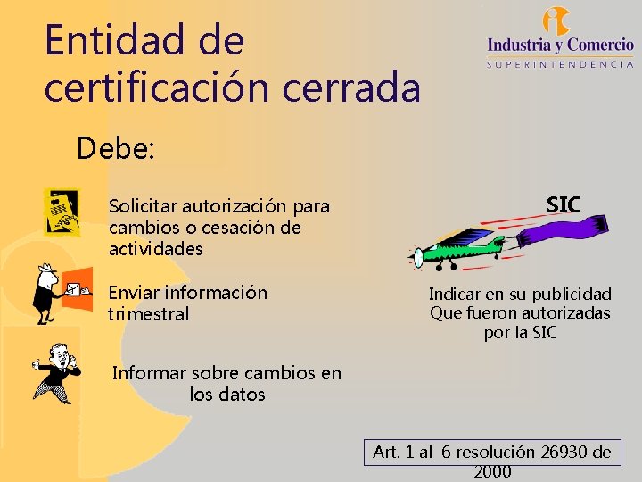 Entidad de certificación cerrada Debe: Solicitar autorización para cambios o cesación de actividades Enviar