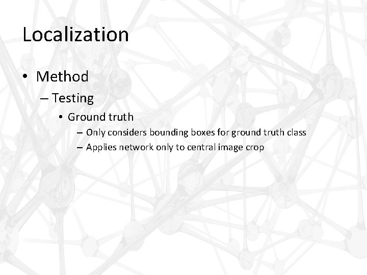 Localization • Method – Testing • Ground truth – Only considers bounding boxes for