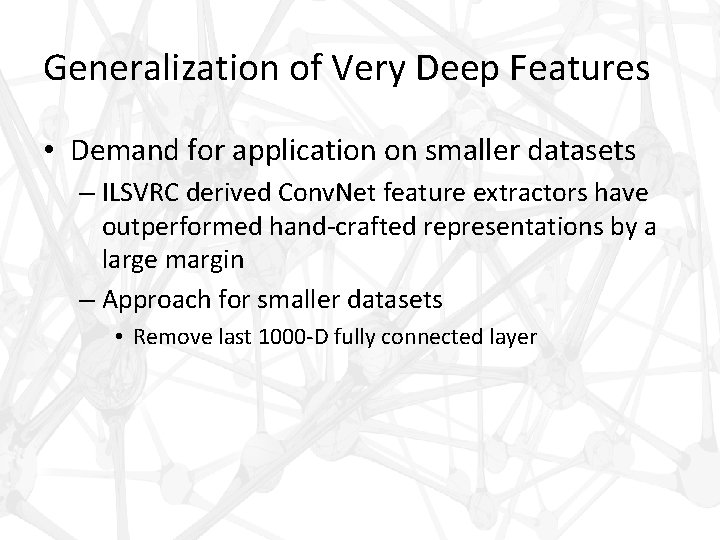 Generalization of Very Deep Features • Demand for application on smaller datasets – ILSVRC