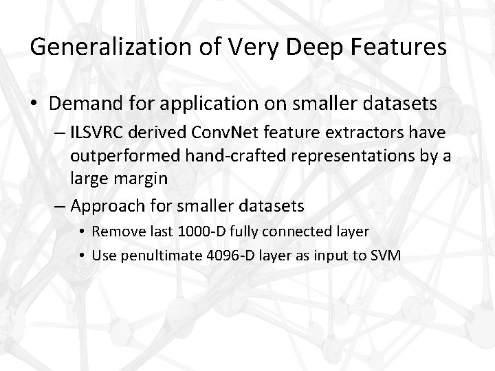 Generalization of Very Deep Features • Demand for application on smaller datasets – ILSVRC