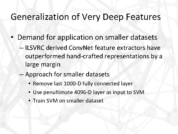 Generalization of Very Deep Features • Demand for application on smaller datasets – ILSVRC