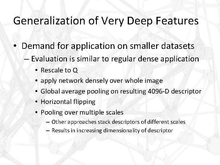 Generalization of Very Deep Features • Demand for application on smaller datasets – Evaluation