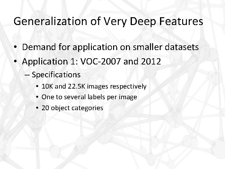 Generalization of Very Deep Features • Demand for application on smaller datasets • Application