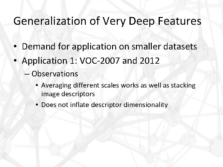 Generalization of Very Deep Features • Demand for application on smaller datasets • Application