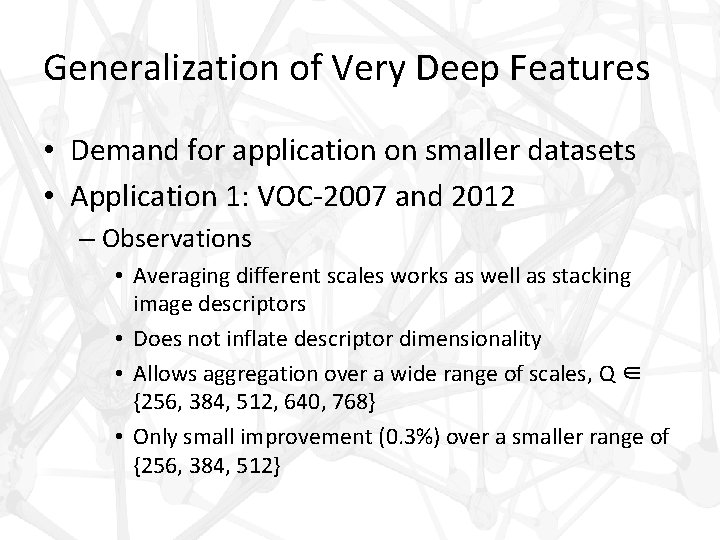 Generalization of Very Deep Features • Demand for application on smaller datasets • Application