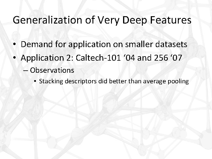 Generalization of Very Deep Features • Demand for application on smaller datasets • Application