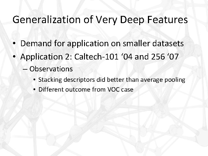 Generalization of Very Deep Features • Demand for application on smaller datasets • Application