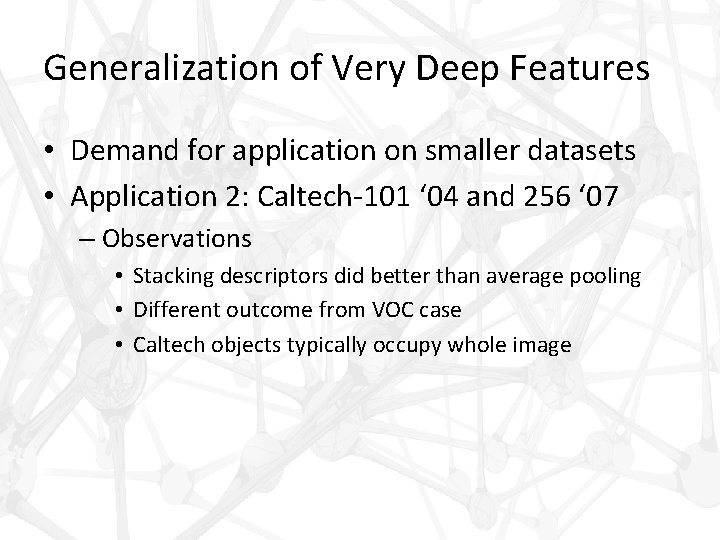 Generalization of Very Deep Features • Demand for application on smaller datasets • Application