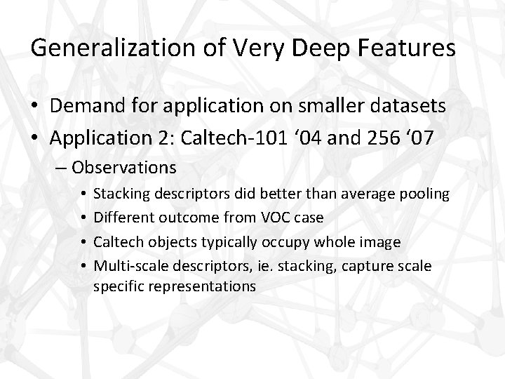 Generalization of Very Deep Features • Demand for application on smaller datasets • Application