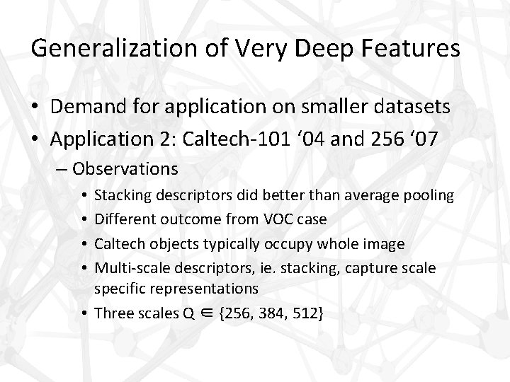Generalization of Very Deep Features • Demand for application on smaller datasets • Application