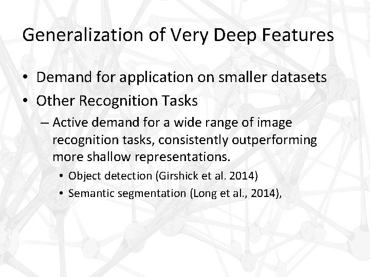 Generalization of Very Deep Features • Demand for application on smaller datasets • Other