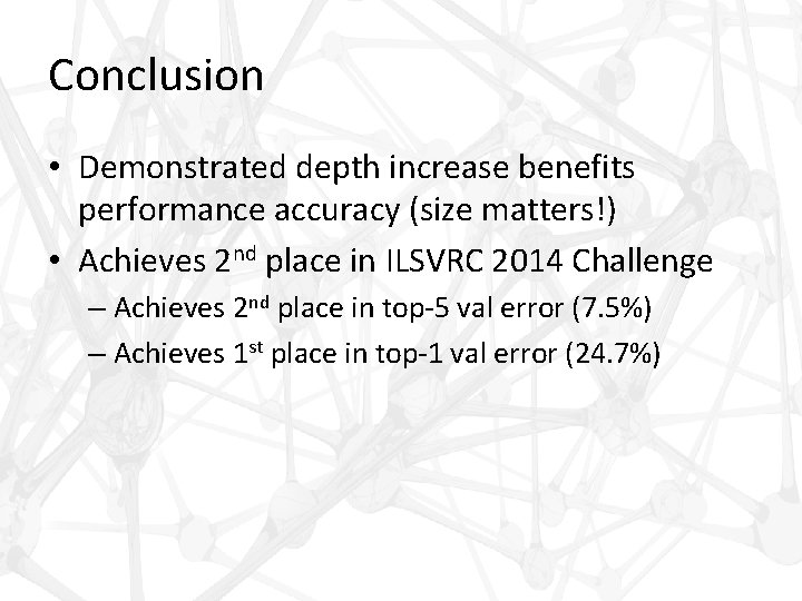 Conclusion • Demonstrated depth increase benefits performance accuracy (size matters!) • Achieves 2 nd