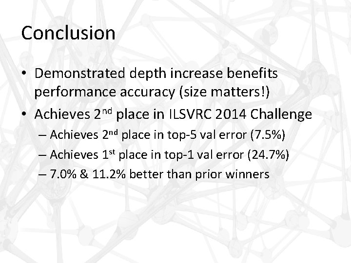 Conclusion • Demonstrated depth increase benefits performance accuracy (size matters!) • Achieves 2 nd
