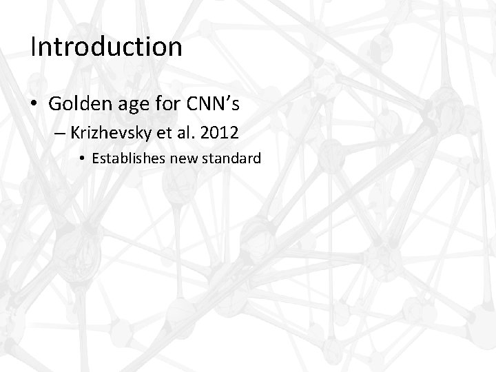 Introduction • Golden age for CNN’s – Krizhevsky et al. 2012 • Establishes new