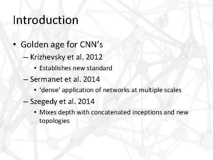 Introduction • Golden age for CNN’s – Krizhevsky et al. 2012 • Establishes new