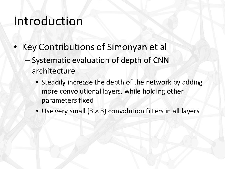 Introduction • Key Contributions of Simonyan et al – Systematic evaluation of depth of