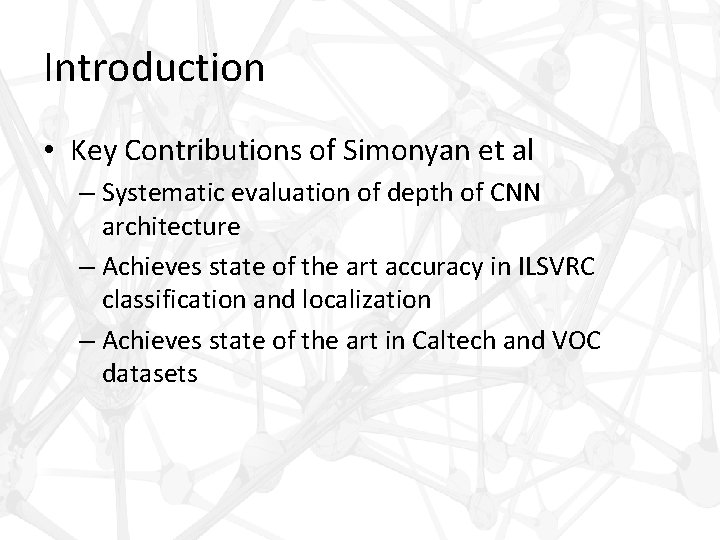 Introduction • Key Contributions of Simonyan et al – Systematic evaluation of depth of