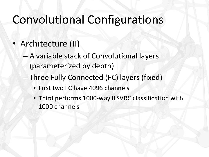 Convolutional Configurations • Architecture (II) – A variable stack of Convolutional layers (parameterized by