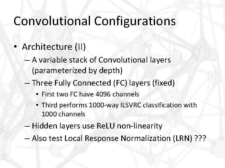 Convolutional Configurations • Architecture (II) – A variable stack of Convolutional layers (parameterized by