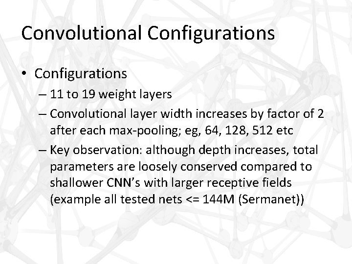 Convolutional Configurations • Configurations – 11 to 19 weight layers – Convolutional layer width