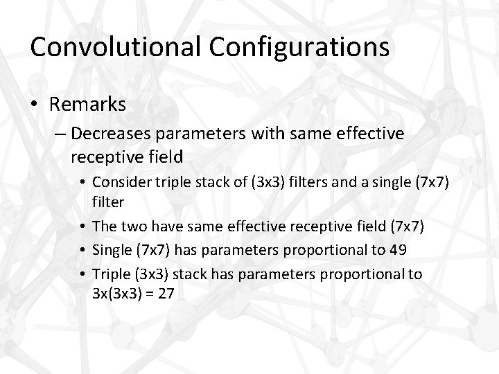 Convolutional Configurations • Remarks – Decreases parameters with same effective receptive field • Consider