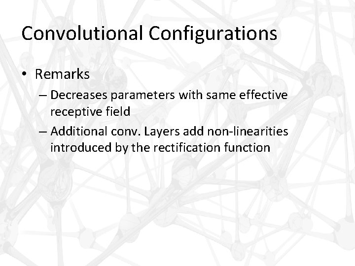 Convolutional Configurations • Remarks – Decreases parameters with same effective receptive field – Additional