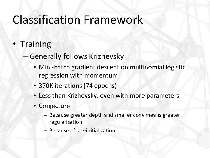 Classification Framework • Training – Generally follows Krizhevsky • Mini-batch gradient descent on multinomial