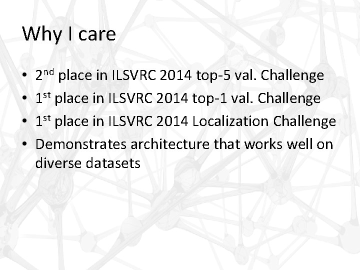 Why I care • • 2 nd place in ILSVRC 2014 top-5 val. Challenge