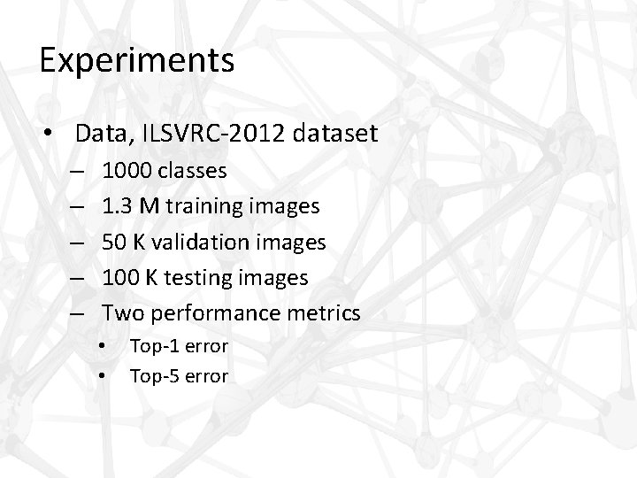 Experiments • Data, ILSVRC-2012 dataset – – – 1000 classes 1. 3 M training