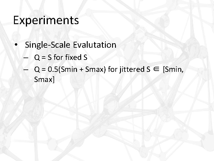 Experiments • Single-Scale Evalutation – Q = S for fixed S – Q =