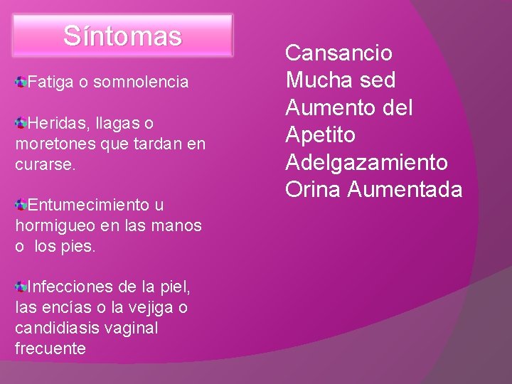Síntomas Fatiga o somnolencia Heridas, llagas o moretones que tardan en curarse. Entumecimiento u