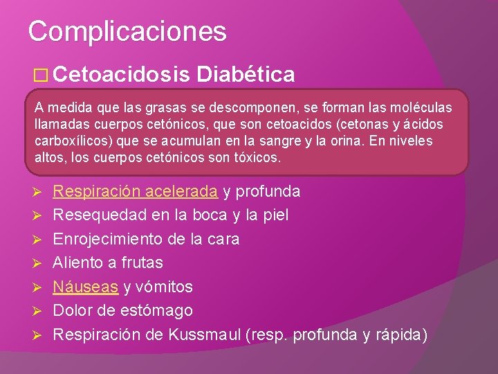 Complicaciones � Cetoacidosis Diabética A medida que las grasas se descomponen, se forman las