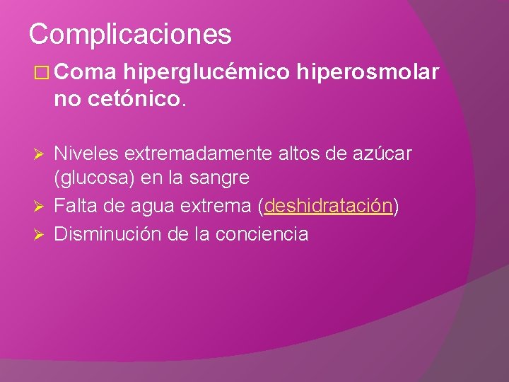 Complicaciones � Coma hiperglucémico hiperosmolar no cetónico. Niveles extremadamente altos de azúcar (glucosa) en
