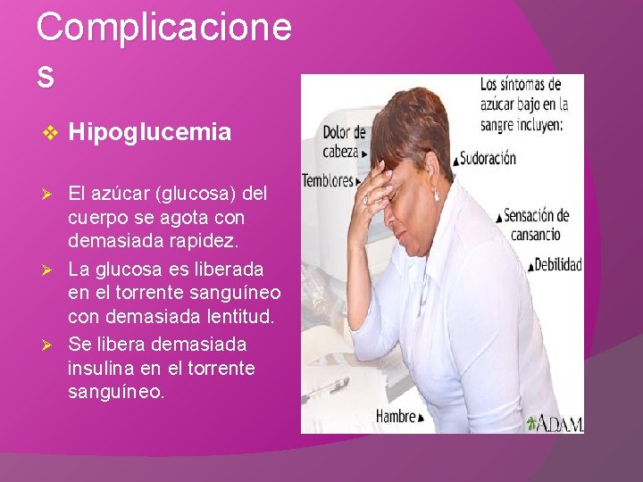 Complicacione s v Hipoglucemia El azúcar (glucosa) del cuerpo se agota con demasiada rapidez.