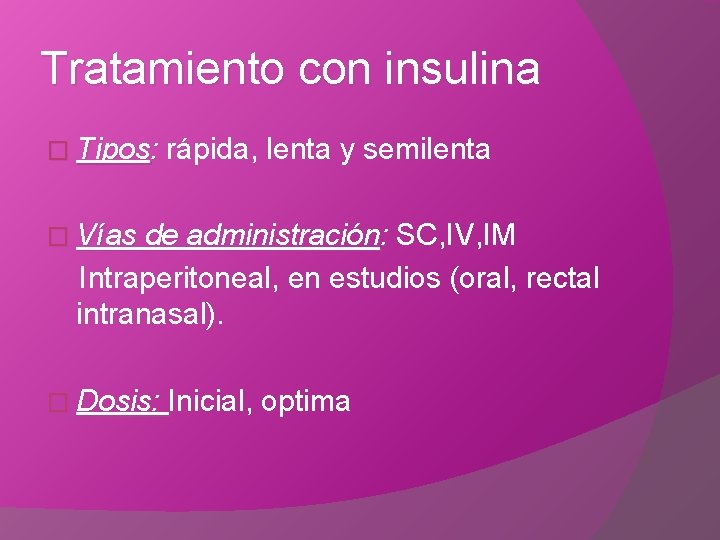 Tratamiento con insulina � Tipos: rápida, lenta y semilenta � Vías de administración: SC,