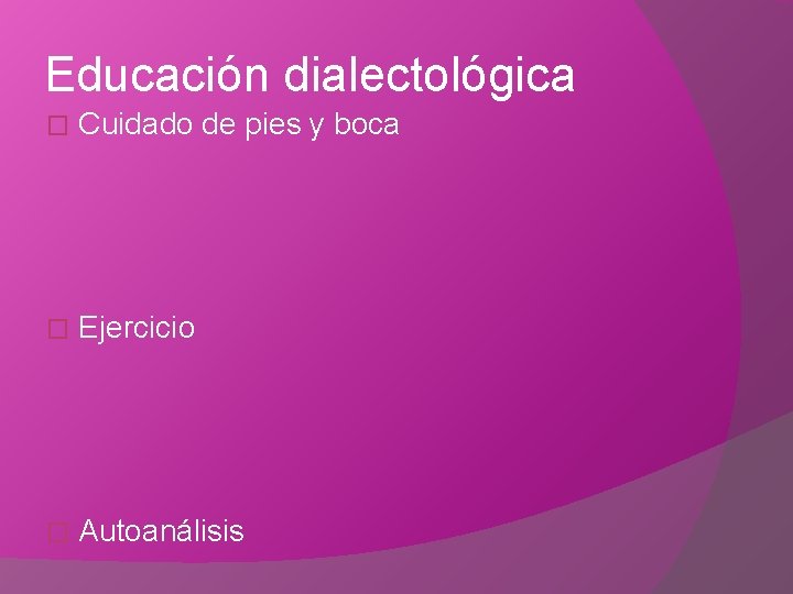 Educación dialectológica � Cuidado de pies y boca � Ejercicio � Autoanálisis 