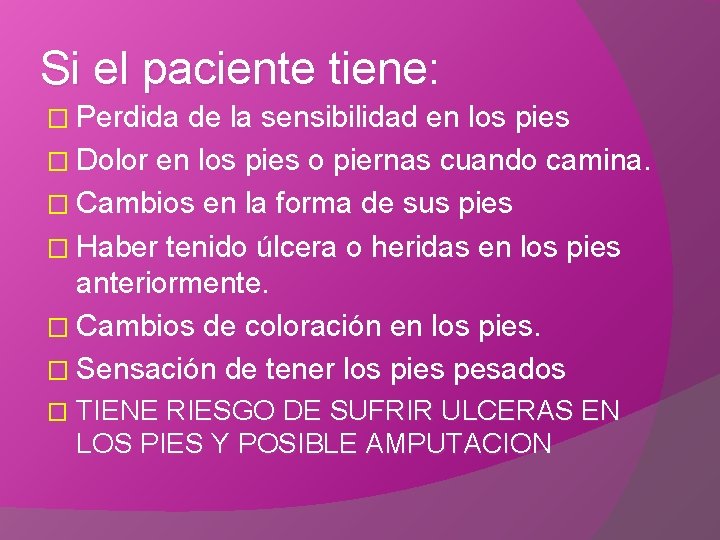 Si el paciente tiene: � Perdida de la sensibilidad en los pies � Dolor