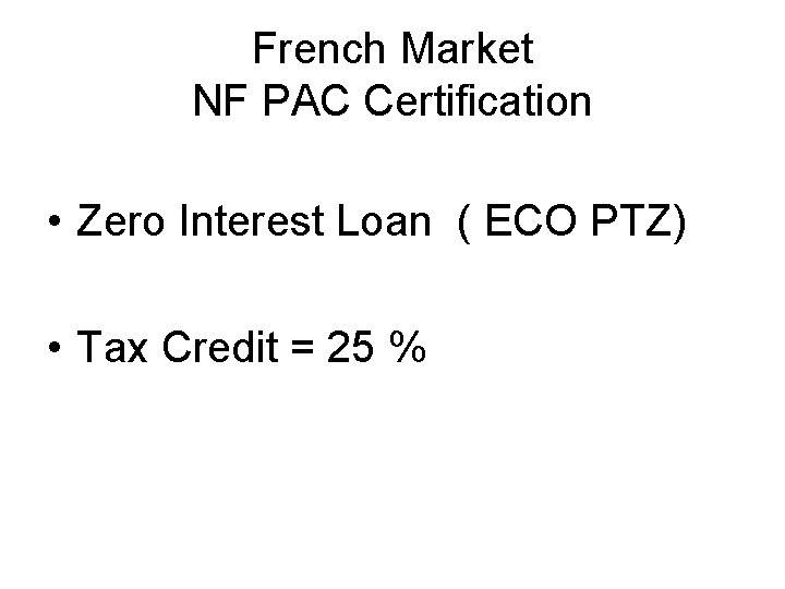 French Market NF PAC Certification • Zero Interest Loan ( ECO PTZ) • Tax